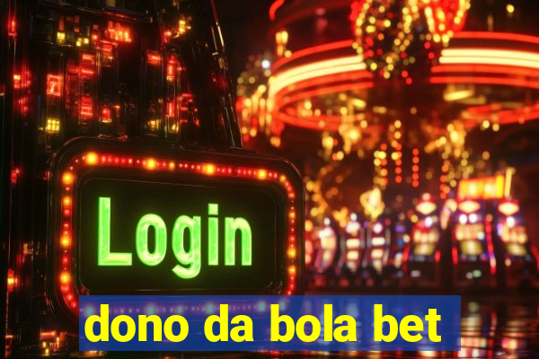 dono da bola bet